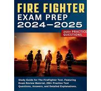 Firefighter Exam Prep: Study Guide for The FireFighter Test. Featuring Exam Review Material, 250+ Practice Test Questions, Answers, and Detailed Explanations.