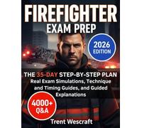 FIREFIGHTER EXAM PREP: The 35-Day Step-by-Step Plan - Real Exam Simulations, Technique and Timing Guides, and Guided Explanations