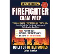 Firefighter Exam Prep: The Complete Performance Protocol - Exam-Style Drills, Top-Score Tactics, and Plain-English Coaching (Ashwick Exam Prep Series™)