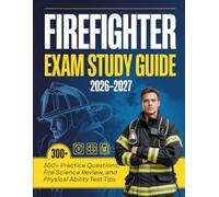 Firefighter Exam Study Guide 2026-2027: 300+ Practice Questions, Fire Science Review, and Physical Ability Test Tips