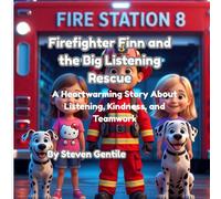 Firefighter Finn and the Big Listening Rescue: A Brave Adventure About Calm, Teamwork, and Paying Attention (Firefighter Finn: Fun & Adventures Stories)