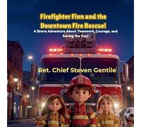 Firefighter Finn and the Downtown Fire Rescue!: A Brave Adventure About Teamwork, Courage, and Saving the Day!