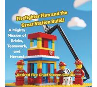 Firefighter Finn and the Great Station Build!: A Mighty Mission of Bricks, Teamwork, and Heroes! (Firefighter Finn: Fun & Adventures Stories)