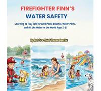 FIREFIGHTER FINN'S WATER SAFETY: Learning to Stay Safe Around Pools, Beaches, Water Parks, and All the Water in the World Ages 2-8
