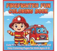Firefighter Fun Coloring Book: Cute Fire Trucks, Brave Firefighters, and Easy Coloring Pages for Kids Ages 4-8