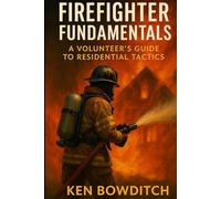 Firefighter Fundamentals: A Volunteer's Guide to Residential Tactics
