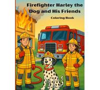 Firefighter Harley the Dog and His Friends: A Learning and Coloring Book Journey Through Firefighter Adventures and Real-Life Lessons