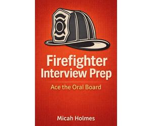 Firefighter Interview Prep: Ace the Oral Board