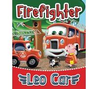 Firefighter Leo Car: Little People Firetruck Books for Kids 2-4. I Can Drive First Fire Truck. (Stories about the adventures of Leo Car, perfect for ... and lovers of thrilling adventures.)