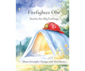 Firefighter Obe: Stories for Big Feelings: About Strength, Change, and Two Homes