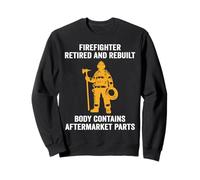 Firefighter Retired Rebuilt Body Contains Aftermarket Parts Sweatshirt