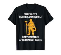 Firefighter Retired Rebuilt Body Contains Aftermarket Parts T-Shirt