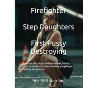 Firefighter Step Daughters First Pussy Destroying: 18 year old girls, virgin, firehouse whores, fucking inside fire trucks, sluts, deep throating, gangabangs, squirting, boob fucking,