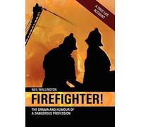 Firefighter!: The Drama and Humour of a Dangerous Profession