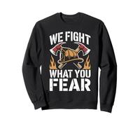 Firefighter We Fight What You Fear Fireman Sweatshirt