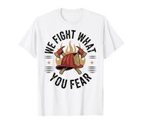 Firefighter We Fight What You Fear Fireman T-Shirt