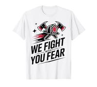Firefighter We Fight What You Fear Fireman T-Shirt