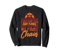 Firefighters Fight Flames, We Fight Chaos Sweatshirt