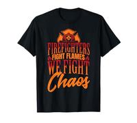 Firefighters Fight Flames, We Fight Chaos T-Shirt