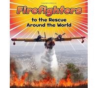 Firefighters to the Rescue Around the World
