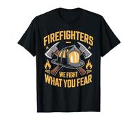 Firefighters We Fight What You Fear T-Shirt