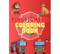 Firefighting Coloring Book: A Fun Coloring Book Featuring Firefighters, Fire Trucks, Rescue Equipment, and Action Scenes for Kids