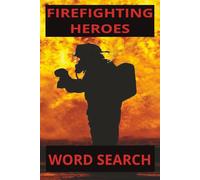 Firefighting Heroes: 55 Firefighter-Themed Word Search Puzzles | Easy-to-Read Large Print 6x9 Book for All Ages with Full Solutions