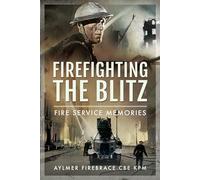 Firefighting the Blitz: Fire Service Memories
