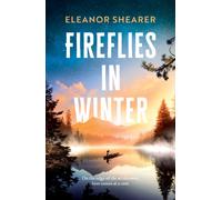 Fireflies in Winter : A Breathtaking Novel of Survival and the Enduring Power of Love from the author of River Sing Me Home