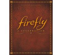 Firefly: A Celebration (Anniversary Edition) by Joss Whedon (English) Hardcover