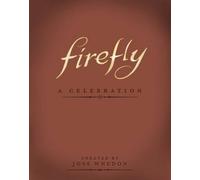 Firefly: A Celebration (Anniversary Edition) by Joss Whedon (English) Hardcover