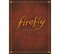 Firefly: A Celebration (Anniversary Edition) by Joss Whedon (English) Hardcover
