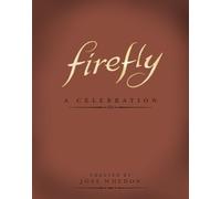 Firefly: A Celebration (Anniversary Edition) by Joss Whedon (English) Hardcover