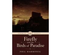 Firefly and the Birds of Paradise: An Action-Packed Esoteric Fantasy for the Philosophically Minded