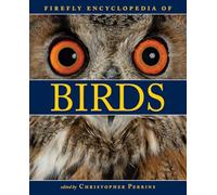Firefly Encyclopedia of Birds: Comprehensive Guide to Bird Species, Identification, Behaviour, Habitats and Global Wildlife - A Definitive Illustrated Reference for Birdwatching and Nature Enthusiasts
