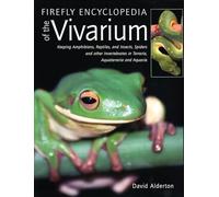 Firefly Encyclopedia of the Vivarium: Keeping Amphibians, Reptiles, and Insects, Spiders and Other Invertebrates in Terraria, Aquaterraria, and Aquaria