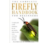 FIREFLY HANDBOOK FOR BEGINNERS: A complete guide to firefly identification, life cycle, glow behavior, habitat, breeding season, conservation, and ethical observation