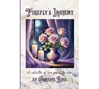 Firefly's Lament: A collection of love poems for Her