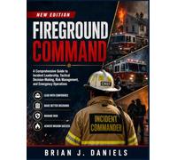 FIREGROUND COMMAND NEW EDITION: A Comprehensive Guide to Incident Leadership, Tactical Decision-Making, Risk Management, and Emergency Operations