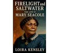 Firelight and Saltwater: The Life of Mary Seacole