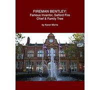 Fireman Bentley: Famous Inventor, Salford Fire Chief and Family Tree (FIreman Albert Henry Bentley)