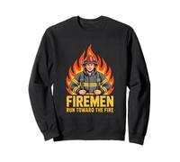 Firemen Run Toward The Fire Firefighter Pride Sweatshirt