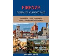 FIRENZE Guida di viaggio 2026: Esplora la storia, la cucina, l'arte e gli angoli nascosti di Firenze come un abitante del posto