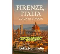 FIRENZE ITALIA GUIDA DI VIAGGIO: Guida pratica per aiutarti a visitare l Italia e alcuni tesori iconici di Firenze come il Duomo e la Galleria degli Uffizi 2026