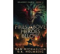 Fires Above, Heroes Below: 1 (Dragon's Dawn)