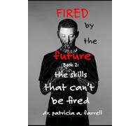 Fires by the Future: Book 2: The Skills That Can't Be fired