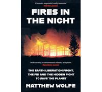 Fires in the Night: A secret history of arson, sabotage and the fight to save the planet