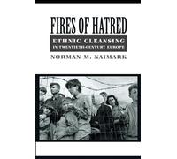 Fires of Hatred: Ethnic Cleansing in Twentieth-century Europe