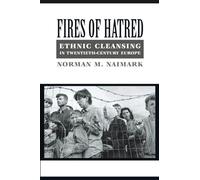 Fires of Hatred: Ethnic Cleansing in Twentieth-Century Europe