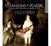 Fires of Love - Chansons à plaisir: Music from the time of Adrian Le Roy [CD]